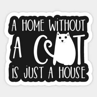 A home without a cat is just a house Sticker
